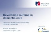 Supported by Developing nursing in dementia care Dementia Action Alliance Quarterly meeting; May 2014 Rachel Thompson Dementia Project Lead.