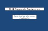 2011 Statewide Conference Data Sharing Workshop Jim Sparks.