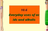 Everyday uses of acids and alkalis 10.6 Everyday uses of acids and alkalis.