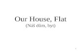 Our House, Flat (Náš dům, byt) 1. Our house/flat  Place where you live  A house/a flat  A garden/a garage  Number of rooms  A living-room  A kitchen.