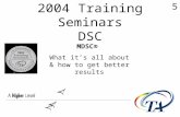 2004 Training Seminars DSC 5 MDSC® What it’s all about & how to get better results.