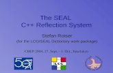 The SEAL C++ Reflection System Stefan Roiser (for the LCG/SEAL Dictionary work package) CHEP 2004, 27. Sept. - 1. Oct., Interlaken.