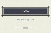 LaTex By Wen Ying Gao. What is LaTeX? LaTeX is a typesetting system with the features that enhance the formatting of the documents. It is efficient for.