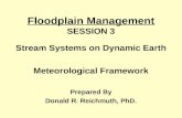 Floodplain Management SESSION 3 Stream Systems on Dynamic Earth Meteorological Framework Prepared By Donald R. Reichmuth, PhD.