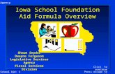 School Aid: 1 Legislative Services Agency 2006 Session Click to continue Press escape to exit Iowa School Foundation Aid Formula Overview Shawn Snyder.