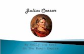 By Kelly and Keri On The Roman Empire. Julius Caesar was born in July 100 B.C.E. His birthplace was Subura, Rome. There were several wars from 91 B.C.E.