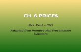 CH. 6 PRICE$ Mrs. Post – CHS Adapted from Prentice Hall Presentation Software.