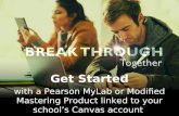 Get Started with a Pearson MyLab or Modified Mastering Product linked to your school’s Canvas account.