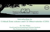 Introduction to Critical Zone science and CZ Observatories (CZO) Dr. Tim White Earth and Environmental Systems Institute The Pennsylvania State University.