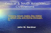 Central & South American Civilizations History never looks like history when you are living through it. History never looks like history when you are living.