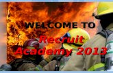 Recruit Academy 2013 WELCOME TO Academy Coordinator Academy Coordinator CAPT. CASEY SOBOL.