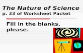 The Nature of Science p. 33 of Worksheet Packet Fill in the blanks, please.