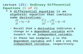 Lecture (25): Ordinary Differential Equations (1 of 2)  A differential equation is an algebraic equation that contains some derivatives: Recall that.