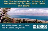 The Glacial/Deglacial History of Sedimentation in Bear Lake (Utah and Idaho) Joe Rosenbaum, Walt Dean, and Richard Reynolds.