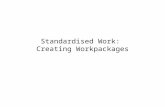 Standardised Work: Creating Workpackages. The 2 Routes to Workpackage Implementation Identify Work Sequence Identify Categories of Work Calculate Takt.