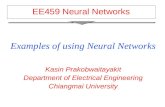 EE459 Neural Networks Examples of using Neural Networks Kasin Prakobwaitayakit Department of Electrical Engineering Chiangmai University.