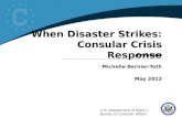 U.S. Department of State  Bureau of Consular Affairs When Disaster Strikes: Consular Crisis Response Presents Michelle Bernier-Toth May 2012.