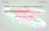 M9302 Mathematical Models in Economics Instructor: Georgi Burlakov 2.1.Dynamic Games of Complete and Perfect Information Lecture 212.03.2010.