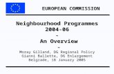 EUROPEAN COMMISSION Neighbourhood Programmes 2004-06 - An Overview - Moray Gilland, DG Regional Policy Gianni Ballette, DG Enlargement Belgrade, 18 January.