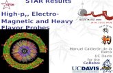 1 STAR Results High-p T, Electro-Magnetic and Heavy Flavor Probes Manuel Calderón de la Barca UC Davis for the STAR Collaboration.