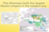 The Ottomans built the largest Muslim empire in the modern era.