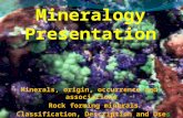 Minerals, origin, occurrence and associations Rock forming minerals Classification, Description and Uses.