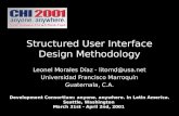 Structured User Interface Design Methodology Leonel Morales Díaz - litomd@usa.net Universidad Francisco Marroquín Guatemala, C.A. Development Consortium:
