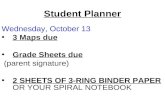 Student Planner Wednesday, October 13 3 Maps due Grade Sheets due (parent signature) 2 SHEETS OF 3-RING BINDER PAPER OR YOUR SPIRAL NOTEBOOK.