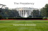 The Presidency Impeachment & Succession. Lesson Objectives Identify the Constitutional amendments that address presidential succession Explain the process.
