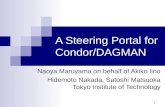 1 A Steering Portal for Condor/DAGMAN Naoya Maruyama on behalf of Akiko Iino Hidemoto Nakada, Satoshi Matsuoka Tokyo Institute of Technology.
