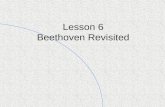 Lesson 6 Beethoven Revisited. Beethoven Revisited In Beethoven Copy Cat you composed a piece using the rhythm and form (aa’ba’) of Beethoven. In this.