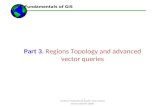 Lecture Materials by Austin Troy except where noted© 2008 Part 3. Regions Topology and advanced vector queries ------Using GIS-- Fundamentals of GIS.