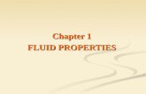 Chapter 1 FLUID PROPERTIES. The engineering science of fluid mechanics has been developed through an understanding of fluid properties, the application.