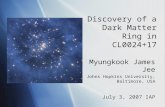 Discovery of a Dark Matter Ring in CL0024+17 Myungkook James Jee Johns Hopkins University, Baltimore, USA July 3, 2007 IAP Myungkook James Jee Johns Hopkins.