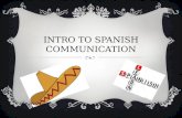 INTRO TO SPANISH COMMUNICATION.  Cognate  You will surprise yourself with how many words you know in spanish just by looking at the spelling, or by.
