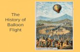 The History of Balloon Flight. Essential Questions: How did hot balloons become the first reliable vehicles of human flight? What are the scientific principles.