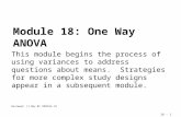 18 - 1 Module 18: One Way ANOVA Reviewed 11 May 05 /MODULE 18 This module begins the process of using variances to address questions about means. Strategies.