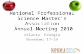 National Professional Science Master’s Association Annual Meeting 2010 Atlanta, Georgia November 17-19.