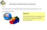 L.O.: To understand and explain global population distribution and population density Population Distribution and Density Starter: If you could live anywhere.