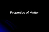 Properties of Matter. Matter Matter – anything that has mass and volume Pretty much everything!