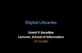Digital Libraries Unmil P. Karadkar Lecturer, School of Information UT Austin.