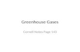 Greenhouse Gases Cornell Notes Page 143. What is a Greenhouse Gas? (GHG) A gas in the atmosphere that absorbs and emits energy (heat) Cause the “greenhouse.