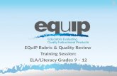EQuIP Rubric & Quality Review Training Session: ELA/Literacy Grades 9 – 12 1.