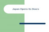 Japan Opens Its Doors. Japan 1600s Tokugawa Family Isolated – Trade NOT allowed No goods/products in No goods/products out – Travel NOT allowed Foreigners.