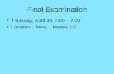 Final Examination Thursday, April 30, 4:00 – 7:00 Location: here, Hanes 120.