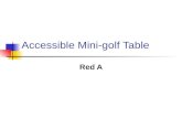 Accessible Mini-golf Table Red A. Concept A table-top game of mini-golf that is easily modifiable, accessible to a wide group of disabled and handicapped.