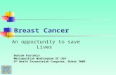 Breast Cancer An opportunity to save Lives Behram Pastakia Metropolitan Washington DC USA 9 th World Zoroastrian Congress, Dubai 2009.