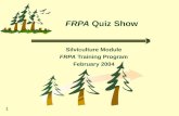 1 FRPA Quiz Show Silviculture Module FRPA Training Program February 2004.