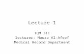 Lecture 1 TQM 311 lecturer: Noura Al-Afeef Medical Record Department.