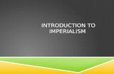 INTRODUCTION TO IMPERIALISM. WHAT IS IMPERIALISM?  Empire building and expansion  Spreading beliefs and ideals to other places  Gaining and/or holding.
